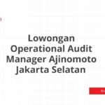 Lowongan Operational Audit Manager Ajinomoto Jakarta Selatan