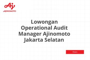 Lowongan Operational Audit Manager Ajinomoto Jakarta Selatan