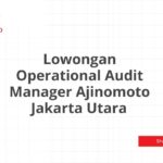 Lowongan Operational Audit Manager Ajinomoto Jakarta Utara