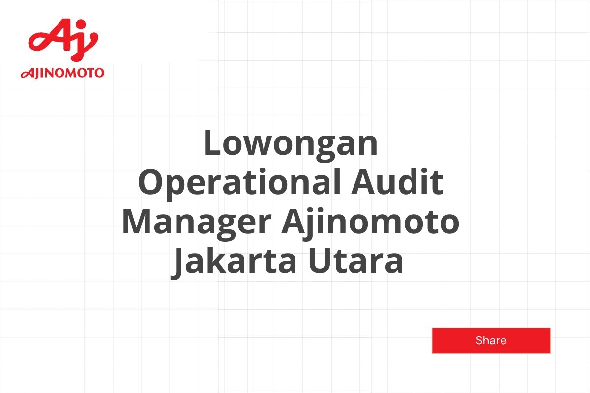 Lowongan Operational Audit Manager Ajinomoto Jakarta Utara