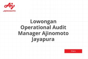 Lowongan Operational Audit Manager Ajinomoto Jayapura