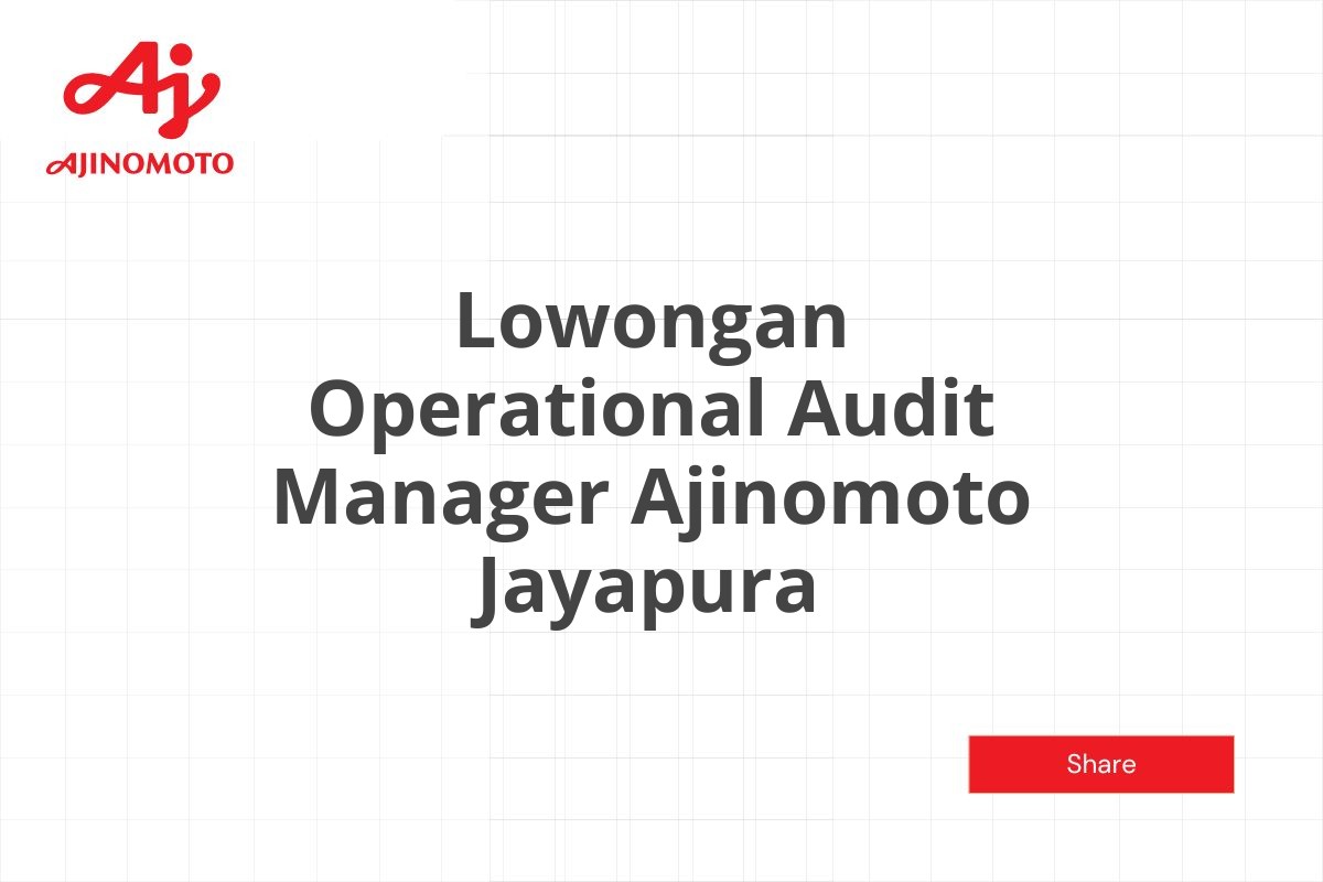Lowongan Operational Audit Manager Ajinomoto Jayapura