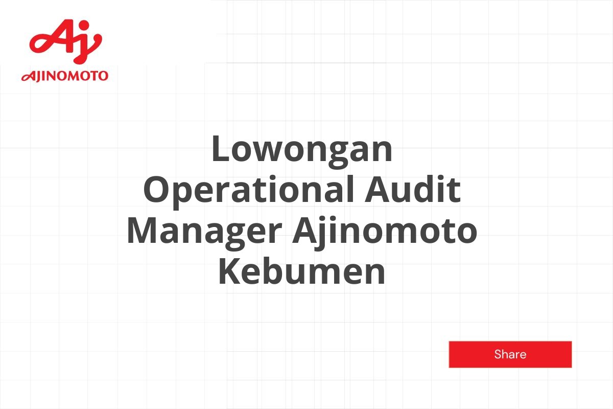 Lowongan Operational Audit Manager Ajinomoto Kebumen