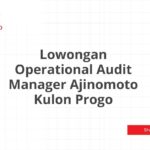 Lowongan Operational Audit Manager Ajinomoto Kulon Progo