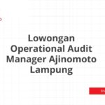 Lowongan Operational Audit Manager Ajinomoto Lampung