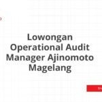 Lowongan Operational Audit Manager Ajinomoto Magelang