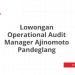 Lowongan Operational Audit Manager Ajinomoto Pandeglang