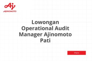 Lowongan Operational Audit Manager Ajinomoto Pati