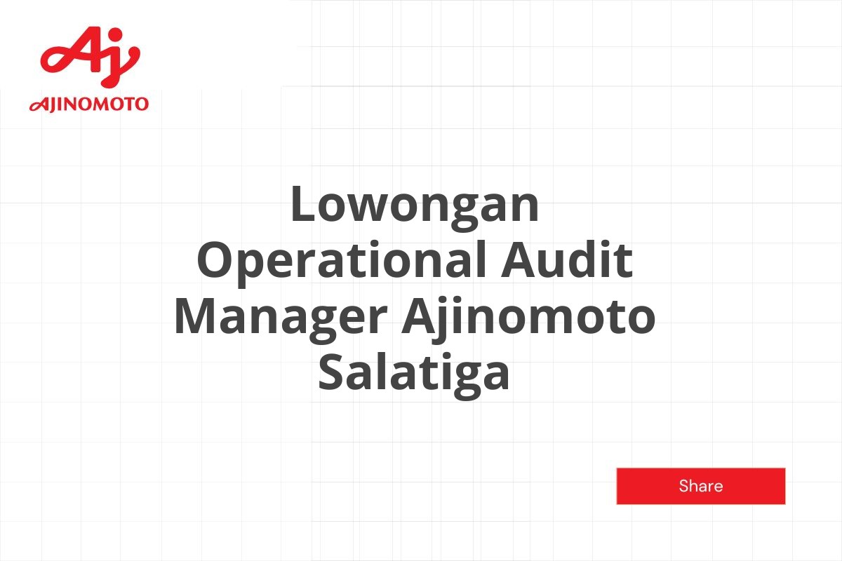 Lowongan Operational Audit Manager Ajinomoto Salatiga