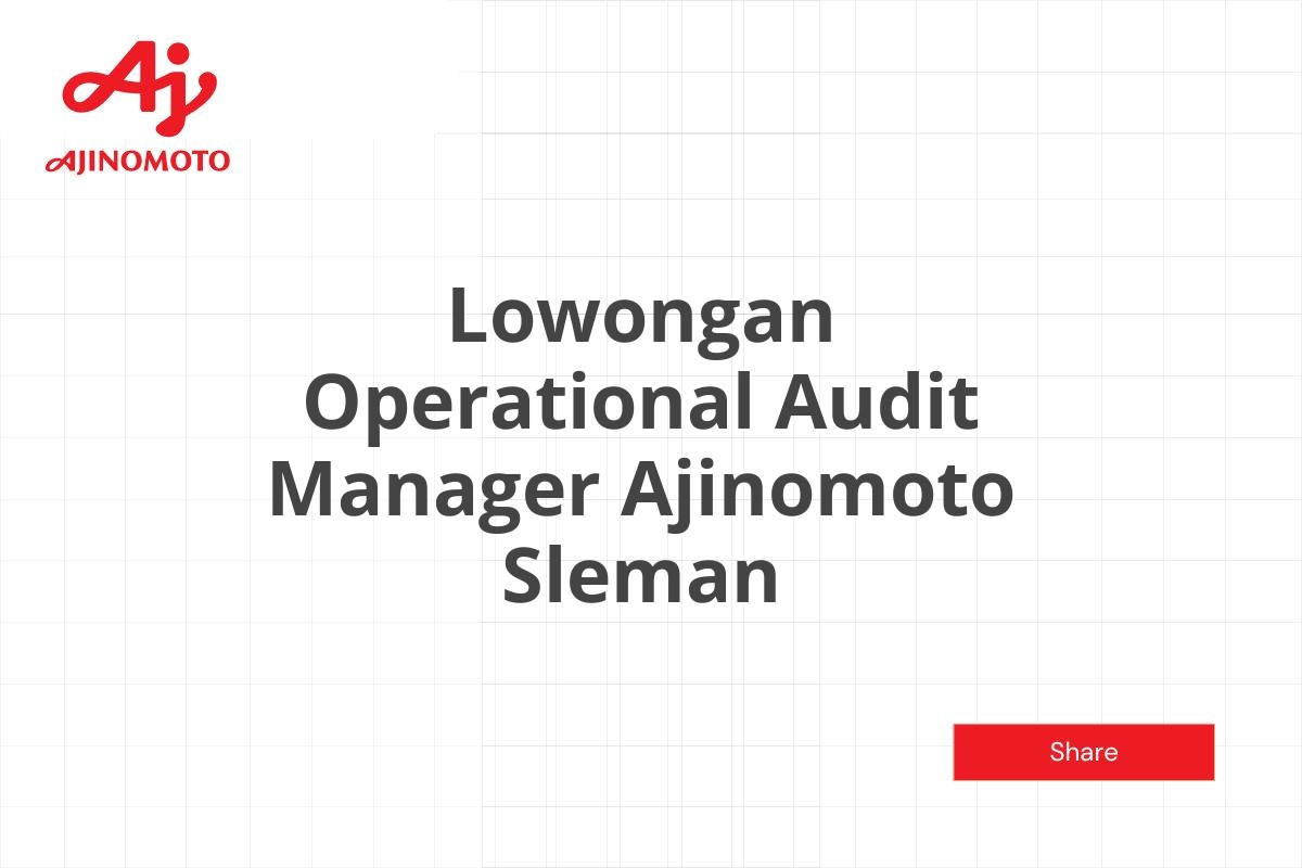 Lowongan Operational Audit Manager Ajinomoto Sleman