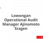 Lowongan Operational Audit Manager Ajinomoto Sragen