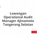 Lowongan Operational Audit Manager Ajinomoto Tangerang Selatan