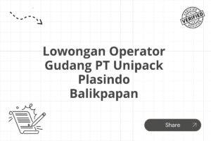 Lowongan Operator Gudang PT Unipack Plasindo Balikpapan