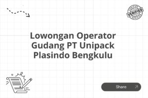 Lowongan Operator Gudang PT Unipack Plasindo Bengkulu