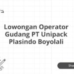 Lowongan Operator Gudang PT Unipack Plasindo Boyolali