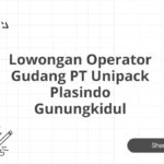 Lowongan Operator Gudang PT Unipack Plasindo Gunungkidul