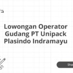 Lowongan Operator Gudang PT Unipack Plasindo Indramayu