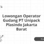 Lowongan Operator Gudang PT Unipack Plasindo Jakarta Barat