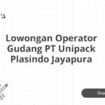 Lowongan Operator Gudang PT Unipack Plasindo Jayapura