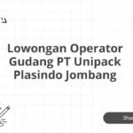 Lowongan Operator Gudang PT Unipack Plasindo Jombang