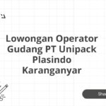 Lowongan Operator Gudang PT Unipack Plasindo Karanganyar