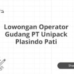 Lowongan Operator Gudang PT Unipack Plasindo Pati