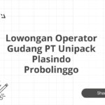 Lowongan Operator Gudang PT Unipack Plasindo Probolinggo