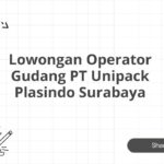 Lowongan Operator Gudang PT Unipack Plasindo Surabaya