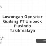 Lowongan Operator Gudang PT Unipack Plasindo Tasikmalaya