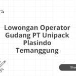 Lowongan Operator Gudang PT Unipack Plasindo Temanggung