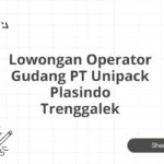 Lowongan Operator Gudang PT Unipack Plasindo Trenggalek