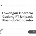 Lowongan Operator Gudang PT Unipack Plasindo Wonosobo