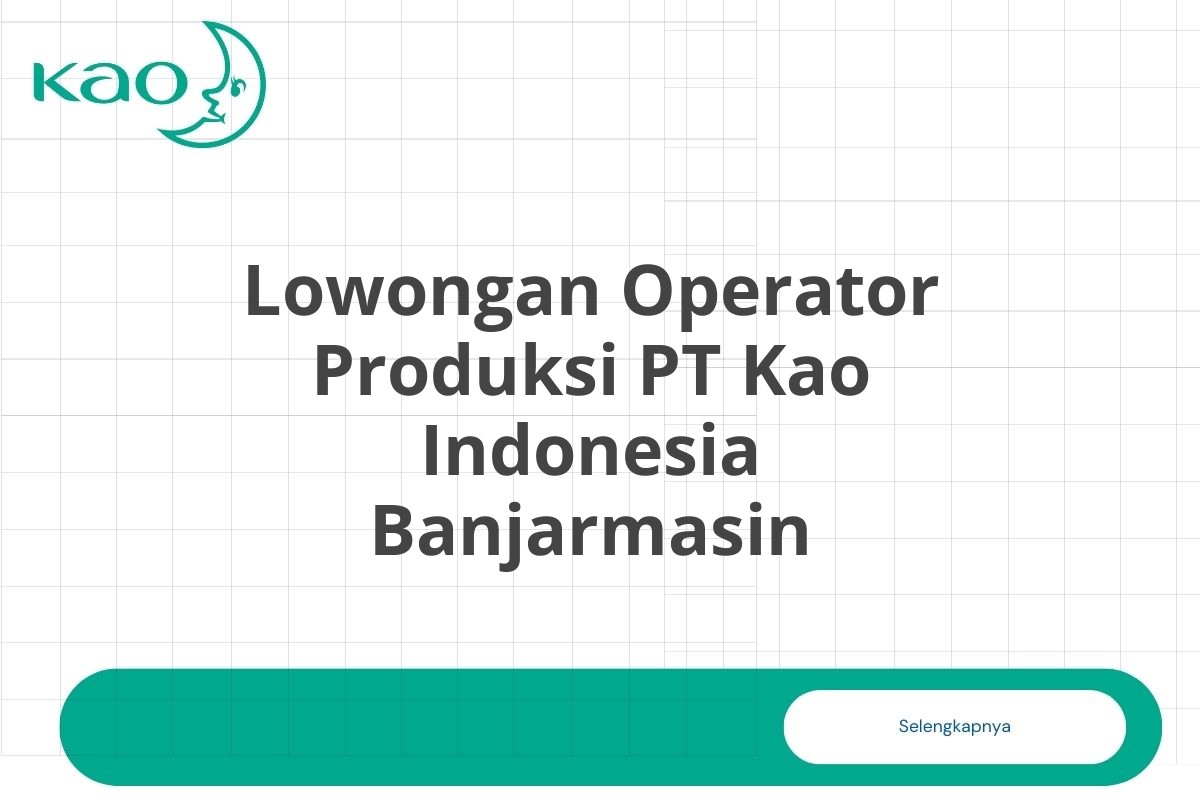 Lowongan Operator Produksi PT Kao Indonesia Banjarmasin