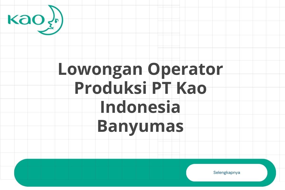 Lowongan Operator Produksi PT Kao Indonesia Banyumas