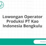 Lowongan Operator Produksi PT Kao Indonesia Bengkulu