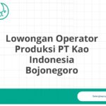 Lowongan Operator Produksi PT Kao Indonesia Bojonegoro