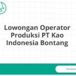 Lowongan Operator Produksi PT Kao Indonesia Bontang