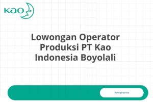 Lowongan Operator Produksi PT Kao Indonesia Boyolali