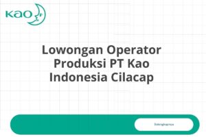 Lowongan Operator Produksi PT Kao Indonesia Cilacap