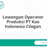Lowongan Operator Produksi PT Kao Indonesia Cilegon