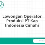Lowongan Operator Produksi PT Kao Indonesia Cimahi