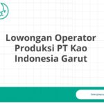 Lowongan Operator Produksi PT Kao Indonesia Garut