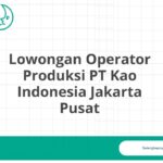 Lowongan Operator Produksi PT Kao Indonesia Jakarta Pusat