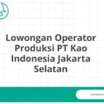 Lowongan Operator Produksi PT Kao Indonesia Jakarta Selatan