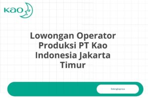 Lowongan Operator Produksi PT Kao Indonesia Jakarta Timur