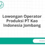 Lowongan Operator Produksi PT Kao Indonesia Jombang