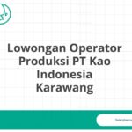 Lowongan Operator Produksi PT Kao Indonesia Karawang