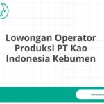 Lowongan Operator Produksi PT Kao Indonesia Kebumen