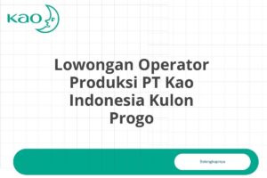 Lowongan Operator Produksi PT Kao Indonesia Kulon Progo