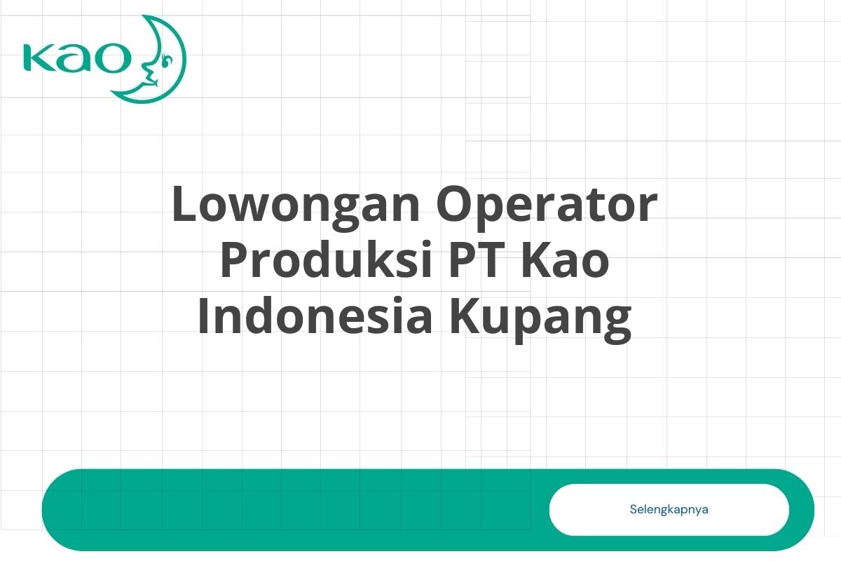 Lowongan Operator Produksi PT Kao Indonesia Kupang